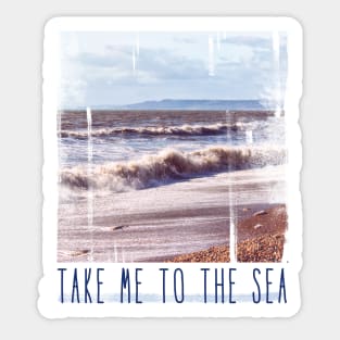 Take Me to the Sea Sticker